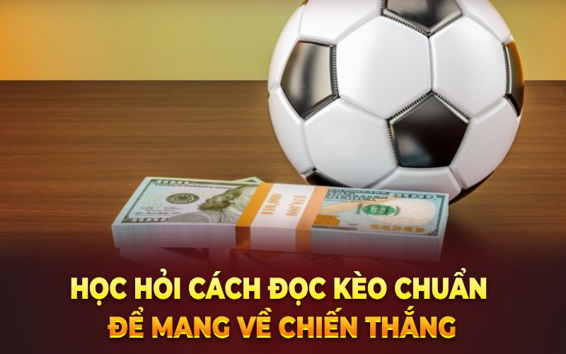 Học hỏi cách đọc kèo chuẩn để mang về chiến thắng 