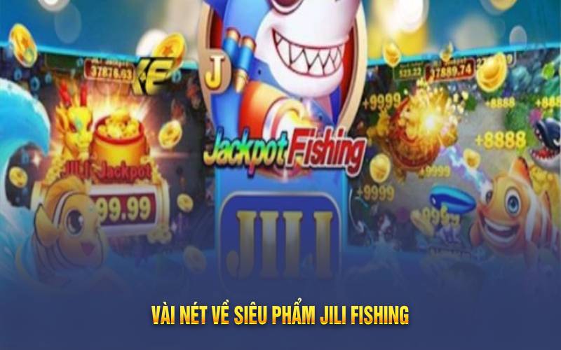 Vài nét về siêu phẩm Jili fishing